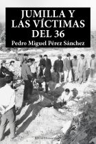 JUMILLA Y LAS VÍCTIMAS DEL 36. PEDRO MIGUEL PÉREZ SÁNCHEZ