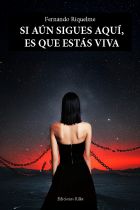 SI AÚN SIGUES AQUÍ, ES QUE ESTÁS VIVA. FERNANDO RIQUELME