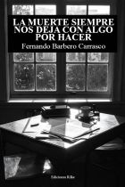 LA MUERTE SIEMPRE NOS DEJA CON ALGO POR HACER. FERNANDO BARBERO CARRASCO