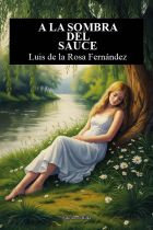 A LA SOMBRA DEL SAUCE. LUIS DE LA ROSA FERN&Aacute;NDEZ