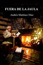 FUERA DE LA JAULA. ANDR&Eacute;S MART&Iacute;NEZ D&Iacute;AZ