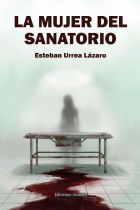 LA MUJER DEL SANATORIO. ESTEBAN URREA L&Aacute;ZARO