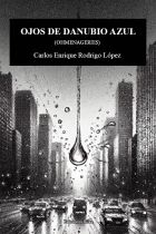 OJOS DE DANUBIO AZUL (OHMENAGERIES). CARLOS ENRIQUE RODRIGO L&Oacute;PEZ