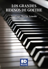 LOS GRANDES HIMNOS DE GOETHE. SANTIAGO MARTÍN ARNEDO