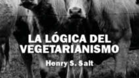 LA LÓGICA DEL VEGETARIANISMO. HENRY. S. SALT