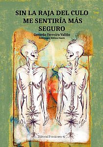 SIN LA RAJA DEL CULO ME SENTIRÍA MÁS SEGURO. GERARDO FERREIRO VALIÑO