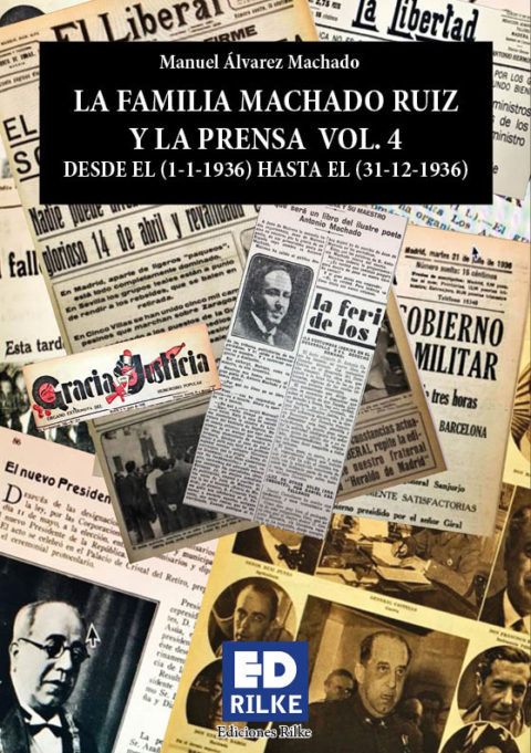 LA FAMILIA MACHADO RUIZ Y LA PRENSA VOL. 4 DESDE EL (1-1-1936) HASTA EL (31-12-1936). MANUEL ÁLVAREZ MACHADO – Editorial de poesía: Ediciones Rilke