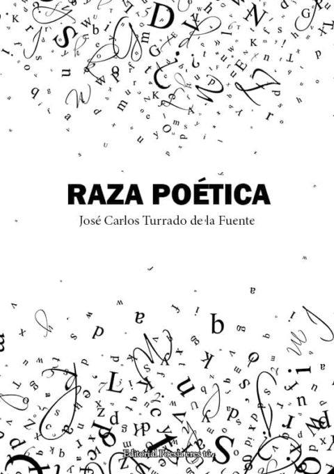 RAZA POÉTICA. JOSÉ CARLOS TURRADO DE LA FUENTE – Editorial Poesía eres tú. Libros de poesía.