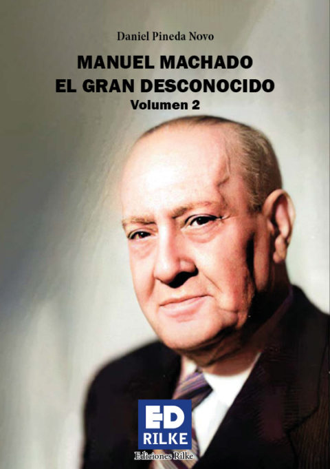 MANUEL MACHADO. EL GRAN DESCONOCIDO. VOLUMEN II. DANIEL PINEDA NOVO